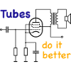Vacuum Tubes do it better