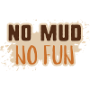 No Mud No Fun