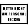 BITTE NICHT AM PERSONAL LECKEN