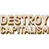 Destroy Capitalism