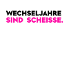 Wechseljahre sind scheiße