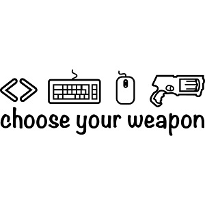 choose your weapon