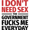 I don't need sex. The government fucks me.
