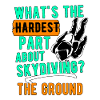 When skydiving the hardest part