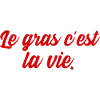 le gras c'est la vie