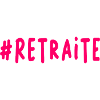 RETRAITE. BONNE RETRAITE. JOYEUSE RETRAITE