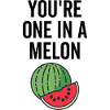 You're One In a Melon