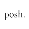 Posh. POSH ELEGANT LUXURIOUS STYLISH FANCY CHIC
