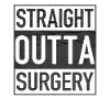 Straight Outta SURGERY