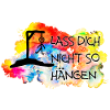Lass Dich nicht so hängen....