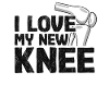 I Love My New Knee Funny Knee Surgery Replacement