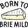 Born To Brie Wild