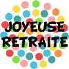 RETRAITE. BONNE RETRAITE. JOYEUSE RETRAITE