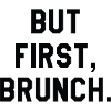 But First Brunch