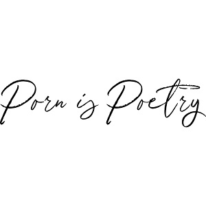 Porn is Poetry - Poetic