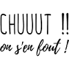 Chut on s en fout !