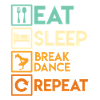 Eat Sleep Breakdance Repeat Breakdancer