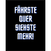 fährste quer siehste mehr