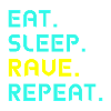 Eat. Sleep. Rave. repeat.
