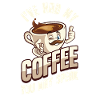 Coffee Coffee Drinker Coffee Lovers