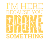 « You Broke Something » | Administrateur