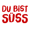 du bist süss