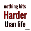 Nothing hits harder than life