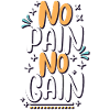 NO pain no gain