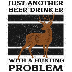 Just another beer drinker with a hunting problem