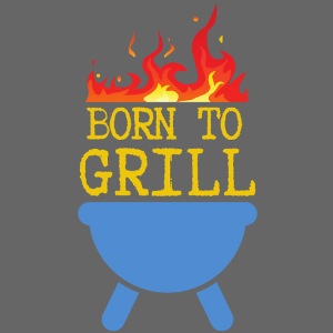 BORN TO GRILL