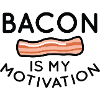 Bacon Is My Motivation