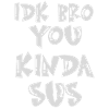 idk bro du kinda Sus Gaming Meme Bedrager Funny