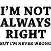 I'm Not Always Right