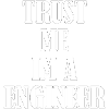 Trust me im a engineer