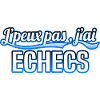 Echecs - j'peux pas , j'ai Echecs