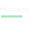 Philosopher in progress