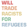 Will Trade Racists for Refugees