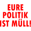 Eure politik ist müll