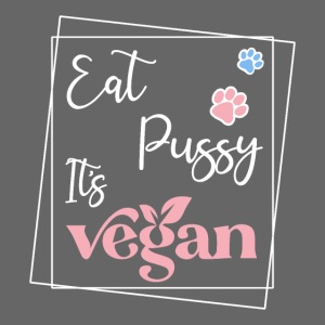 Eat Pussy Its Vegan