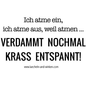 Ich atme ein, ich atme aus.