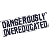 Dangerously over-educated
