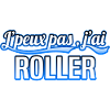 Roller - j'peux pas , j'ai Roller