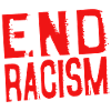 END RACISM - end racism