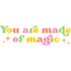 You Are Made Of Magic