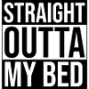 STRAIGHT OUTTA MY BED