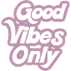 Good Vibes Only