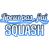 Squash - j'peux pas , j'ai Squash