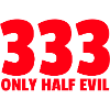 333 | Only Half Evil