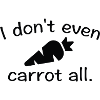 I Don't Even Carrot All