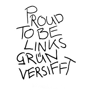 PROUD TO BE LINKSGÜNVERSIFFT